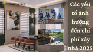Các yếu tố ảnh hưởng đến chi phí xây nhà 2025