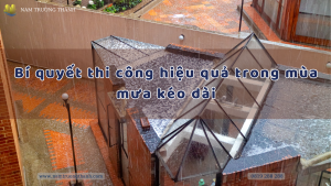 Bí quyết thi công hiệu quả trong mùa mưa kéo dài