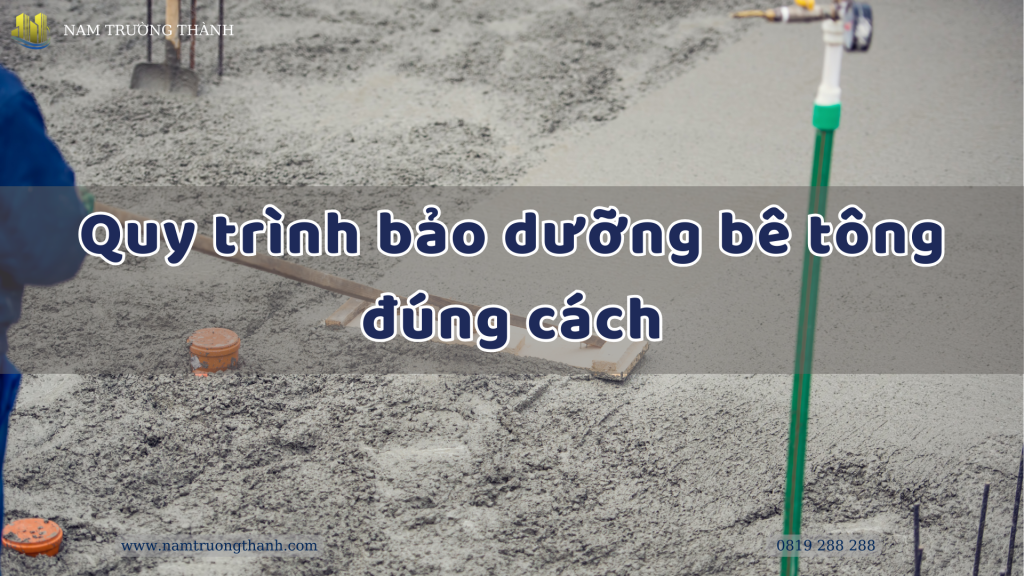 Quy trình bảo dưỡng bê tông đúng cách