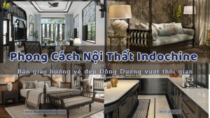Phong Cách Nội Thất Indochine